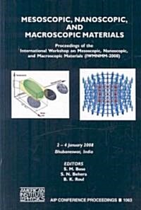 Mesoscopic, Nanoscopic and Macroscopic Materials: Proceedings of the International Workshop on Mesoscopic, Nanoscopic and Macroscopic Materials (Iwmnm (Hardcover, 2009)