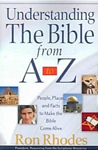 Understanding the Bible from A to Z: People, Places, and Facts to Make the Bible Come Alive (Paperback)