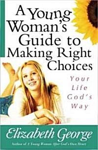 A Young Womans Guide to Making Right Choices: Your Life Gods Way (Paperback)