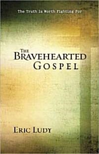 The Bravehearted Gospel: The Truth Is Worth Fighting for (Paperback)