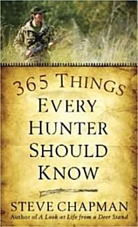 365 Things Every Hunter Should Know (Mass Market Paperback)