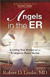 Angels in the Er: Inspiring True Stories from an Emergency Room Doctor Volume 1 (Paperback)