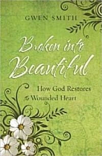 Broken Into Beautiful: How God Restores the Wounded Heart (Paperback)