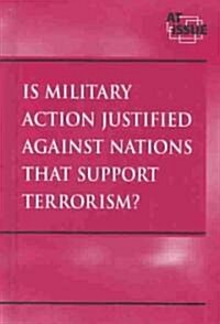 Is Military Action Justified Against Nations That Support Terrorism ? (Library)