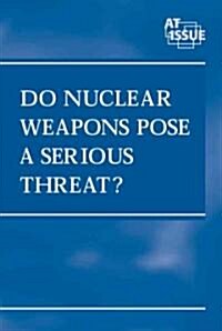 Do Nuclear Weapons Pose a Serious Threat (Library)