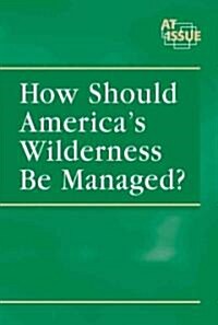 How Should America S Wilderness Be Managed? (Library)