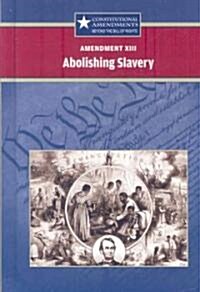 Amendment XIII: Abolishing Slavery (Library Binding)