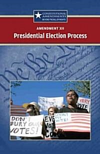 Amendment XII: The Presidential Election Process (Library Binding)