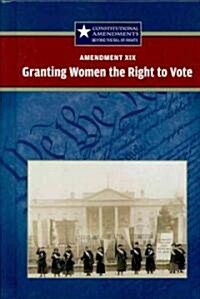 Amendment XIX: Granting Women the Right to Vote (Library Binding)