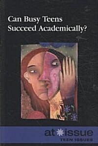 Can Busy Teens Succeed Academically? (Paperback)