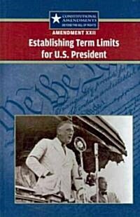 Amendment XXII: Establishing Term Limits for the U.S. President (Hardcover)