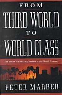 From Third World to World Class: The Future of Emerging Markets in the Global Economy (Paperback)
