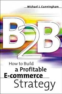 B2B: How to Build a Profitable E Commerce Strategy (Paperback)