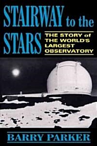 Stairway to the Stars: The Story of the Worldslargest Observatory (Paperback)
