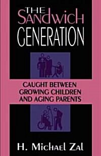 The Sandwich Generation: Caught Between Growing Children and Aging Parents (Paperback)