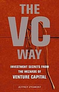 The VC Way: Investment Secrets from the Wizards of Venture Capital (Paperback)