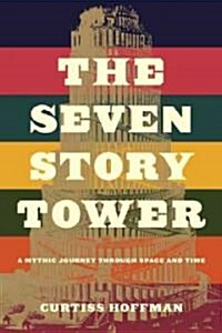 The Seven Story Tower: A Mythic Journey Through Space and Time (Paperback)