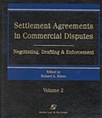 Settlement Agreements in Commercial Disputes: Negotiating, Drafting and Enforcement [With CDROM] (Loose Leaf)