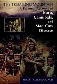 The Trembling Mountain: A Personal Account of Kuru, Cannibals, and Mad Cow Disease (Paperback)