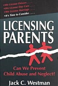 Licensing Parents: Can We Prevent Child Abuse and Neglect? (Paperback)