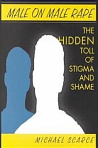 Male on Male Rape: The Hidden Toll of Stigma and Shame (Paperback)