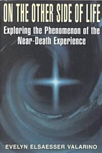 On the Other Side of Life: Exploring the Phenomenon of the Near-Death Experience (Paperback)
