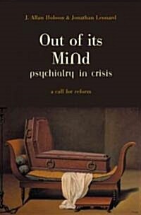 Out of Its Mind: Psychiatry in Crisis a Call for Reform (Paperback, Revised)