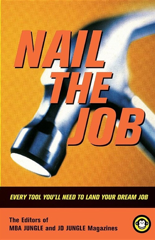 Nail the Job: Every Tool Youll Need to Land Your Dream Job (Paperback)