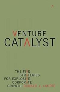 Venture Catalyst: The Five Strategies for Explosive Corporate Growth (Paperback)