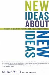 New Ideas about New Ideas: Insights on Creativity from the Worlds Leading Innovators (Paperback)