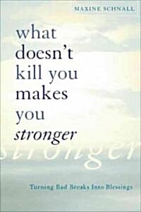 What Doesnt Kill You Makes You Stronger: Turning Bad Breaks Into Blessings (Paperback)