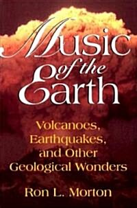 Music of the Earth: Volcanoes, Earthquakes, and Other Geological Wonders (Paperback)