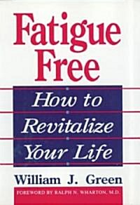 Fatigue Free: How to Revitalize Your Life (Paperback, Revised)