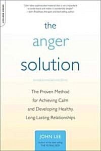 The Anger Solution: The Proven Method for Achieving Calm and Developing Healthy, Long-Lasting Relationships (Paperback)