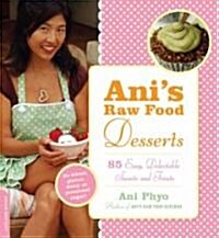 Anis Raw Food Desserts: 85 Easy, Delectable Sweets and Treats (Paperback)