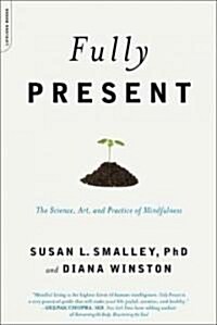 Fully Present: The Science, Art, and Practice of Mindfulness (Paperback)