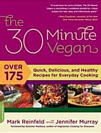 The 30 Minute Vegan: Over 175 Quick, Delicious, and Healthy Recipes for Everyday Cooking (Paperback)