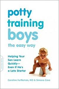 Potty Training Boys the Easy Way: Helping Your Son Learn Quickly -- Even If Hes a Late Starter (Paperback)