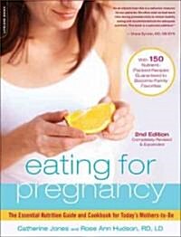 Eating for Pregnancy: The Essential Nutrition Guide and Cookbook for Todays Mothers-To-Be (Paperback, 2, Revised, Expand)