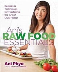 Anis Raw Food Essentials: Recipes and Techniques for Mastering the Art of Live Food (Hardcover)