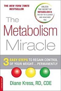 The Metabolism Miracle: 3 Easy Steps to Regain Control of Your Weight... Permanently (Paperback)