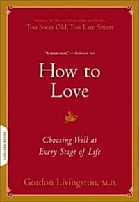 How to Love: Choosing Well at Every Stage of Life (Paperback)