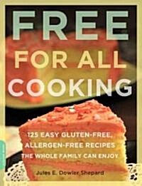 Free for All Cooking: 150 Easy Gluten-Free, Allergy-Friendly Recipes the Whole Family Can Enjoy (Paperback)