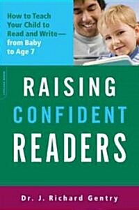 Raising Confident Readers: How to Teach Your Child to Read and Write -- From Baby to Age 7 (Paperback)