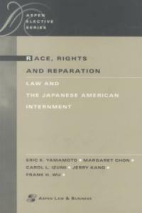 Race, rights, and reparation : law and the Japanese American internment