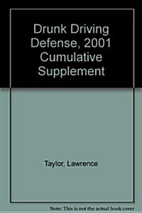 Drunk Driving Defense, 2001 Cumulative Supplement (Paperback, 3RD)