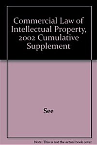 Commercial Law of Intellectual Property, 2002 Cumulative Supplement (Hardcover)