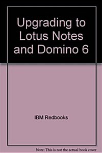 Upgrading to Lotus Notes and Domino 6 (Paperback)