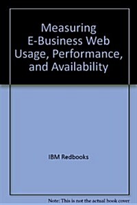 Measuring E-Business Web Usage, Performance, and Availability (Paperback)