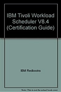 IBM Tivoli Workload Scheduler V8.4 (Paperback)